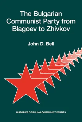 A bolgár kommunista párt Blagojevtől Zsivkovig: Az uralkodó kommunista pártok történetei - The Bulgarian Communist Party from Blagoev to Zhivkov: Histories of Ruling Communist Parties