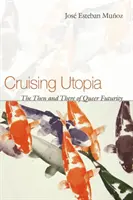 Cruising Utopia: A Queer Futurity akkor és ott - Cruising Utopia: The Then and There of Queer Futurity