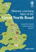 A Great North Road történelmi kocsmái - Útikalauz a legendás autópálya bejárásához - Historic Coaching Inns of the Great North Road - A Guide to Travelling the Legendary Highway