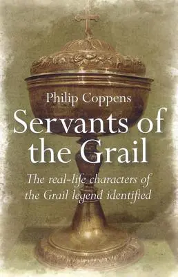 A Grál szolgái: A Grál-legenda valós szereplőinek azonosítása - Servants of the Grail: The Real-Life Characters of the Grail Legend Identified