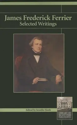 James Frederick Ferrier: Ferrier: Válogatott írások - James Frederick Ferrier: Selected Writings