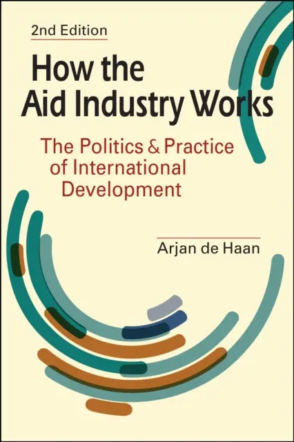 Hogyan működik a segélyipar - A nemzetközi fejlesztés politikája és gyakorlata - How the Aid Industry Works - The Politics & Practice of International Development