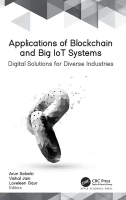 A blokklánc és a nagy IoT-rendszerek alkalmazásai: Digitális megoldások különböző iparágak számára - Applications of Blockchain and Big IoT Systems: Digital Solutions for Diverse Industries