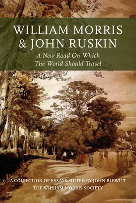 William Morris és John Ruskin: Egy új út, amelyen a világnak haladnia kellene - William Morris and John Ruskin: A New Road on Which the World Should Travel