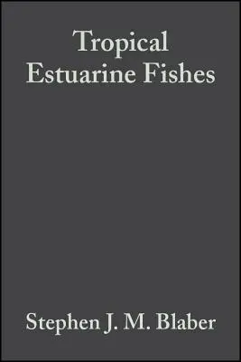 Tropical Estuarine Fishes: Ökológia, kiaknázás és megőrzés - Tropical Estuarine Fishes: Ecology, Exploitation and Conservation