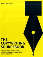 Copywriting Sourcebook: Hogyan írjunk jobb szövegeket, gyorsabban - a reklámoktól a weboldalakig mindenhez - Copywriting Sourcebook: How to Write Better Copy, Faster - For Everything from Ads to Websites