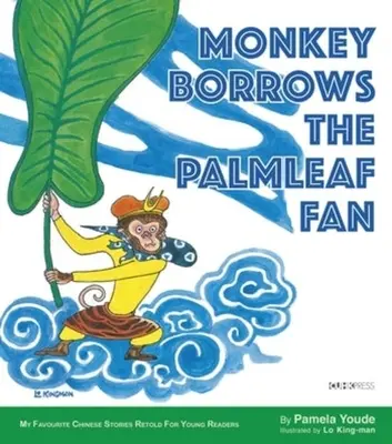 A majom kölcsönveszi a pálmalevél legyezőt: Kedvenc kínai történeteim sorozat - Monkey Borrows the Palmleaf Fan: My Favourite Chinese Stories Series