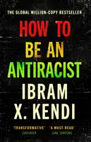 Hogyan legyünk antirasszisták - A GLOBÁLIS, MILLIÓ példányszámban megjelent BESZERZŐ SZERZŐTŐL - How To Be an Antiracist - THE GLOBAL MILLION-COPY BESTSELLER