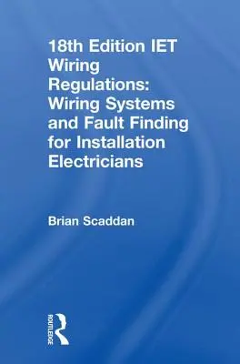 Iet Wiring Regulations: Vezetékrendszerek és hibakeresés villanyszerelők számára - Iet Wiring Regulations: Wiring Systems and Fault Finding for Installation Electricians