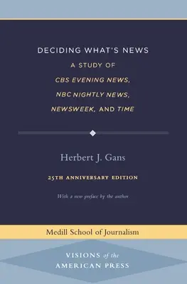 Döntés arról, hogy mi a hír: A CBS Evening News, az NBC Nightly News, a Newsweek és a Time tanulmányozása - Deciding What's News: A Study of CBS Evening News, NBC Nightly News, Newsweek, and Time