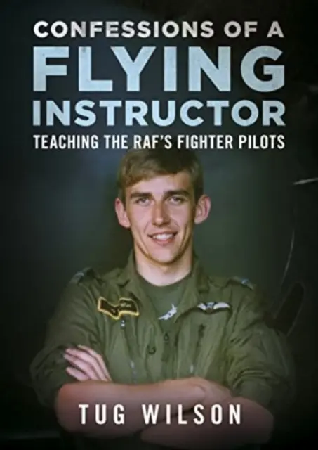 Egy repülésoktató vallomásai - A RAF vadászpilótáinak oktatása - Confessions of a Flying Instructor - Teaching the RAF's Fighter Pilots