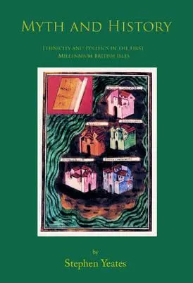 Mítosz és történelem - Etnicitás és politika az első évezredbeli Brit-szigeteken - Myth and History - Ethnicity & Politics in the First Millennium British Isles