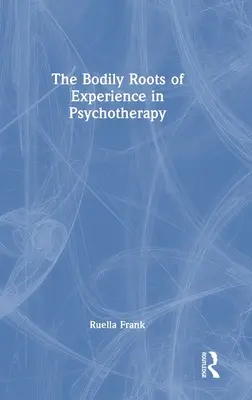 A tapasztalat testi gyökerei a pszichoterápiában: Az én mozgatása - The Bodily Roots of Experience in Psychotherapy: Moving Self