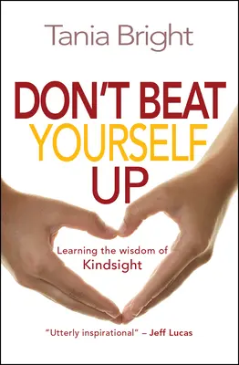 Ne ostorozd magad - A Kindsight bölcsességének elsajátítása - Don't Beat Yourself Up - Learning the wisdom of Kindsight