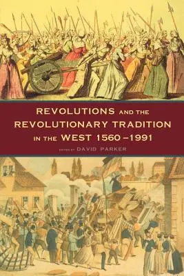 Forradalmak és a forradalmi hagyomány: Nyugaton 1560-1991 - Revolutions and the Revolutionary Tradition: In the West 1560-1991