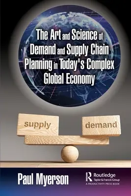 A kereslet és az ellátási lánc tervezésének művészete és tudománya a mai összetett globális gazdaságban - The Art and Science of Demand and Supply Chain Planning in Today's Complex Global Economy