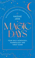 Mágikus napok - A TÖKÉLETES 2023-as Útmutató az ASTROLÓGIA, a TAROT ÉS A SZÁMTUDOMÁNYOK KÖLTŐI számára - Magic Days - THE PERFECT 2023 GUIDE FOR ASTROLOGY, TAROT AND NUMEROLOGY FANS