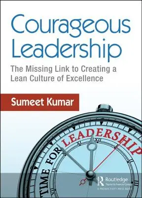 Bátor vezetés: A hiányzó láncszem a kiválóság lean kultúrájának megteremtéséhez - Courageous Leadership: The Missing Link to Creating a Lean Culture of Excellence