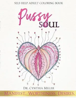 Pussy Soul: Manifest. Worthiness. Vágyak.: önsegítő felnőtt színezőkönyv - Pussy Soul: Manifest. Worthiness. Desires.: self-help adult coloring book