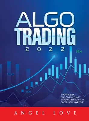 Algo Trading 2022: technikák és algoritmikus kereskedési rendszerek a sikeres befektetéshez - Algo Trading 2022: Techniques and Algorithmic Trading Systems for Successful Investing