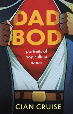 Apa Bod: Portrék a popkultúra papáiról - Dad Bod: Portraits of Pop Culture Papas