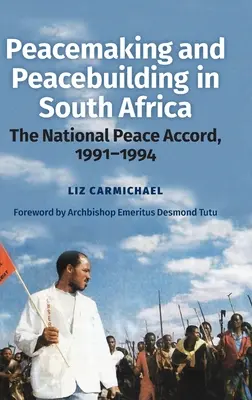 Béketeremtés és béketeremtés Dél-Afrikában: A nemzeti békemegállapodás, 1991-1994 - Peacemaking and Peacebuilding in South Africa: The National Peace Accord, 1991-1994