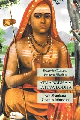 Atma Bodha & Tattva Bodha: Ezoterikus klasszikusok: Tanulmányok: Keleti Tanulmányok - Atma Bodha & Tattva Bodha: Esoteric Classics: Eastern Studies