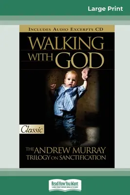 Istennel járva: Az Andrew Murray-trilógia a megszentelődésről (16pt Large Print Edition) - Walking with God: The Andrew Murray Trilogy on Sanctification (16pt Large Print Edition)