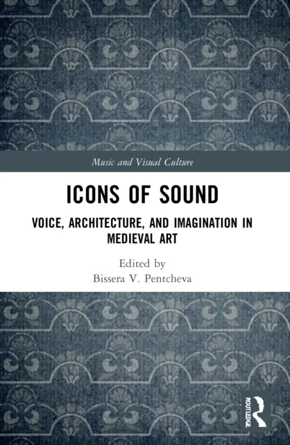 A hangzás ikonjai: Hang, építészet és képzelet a középkori művészetben - Icons of Sound: Voice, Architecture, and Imagination in Medieval Art