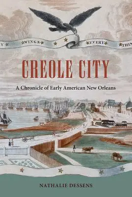 Kreol város: A korai amerikai New Orleans krónikája - Creole City: A Chronicle of Early American New Orleans