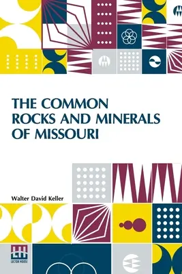 The Common Rocks And Minerals Of Missouri (Missouri gyakori kőzet- és ásványi anyagai) - The Common Rocks And Minerals Of Missouri