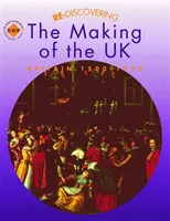 Re-discovering the Making of the UK: Nagy-Britannia 1500-1750 - Re-discovering the Making of the UK: Britain 1500-1750