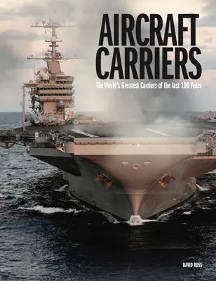 Repülőgép-hordozók: A világ legnagyobb repülőgép-hordozói az elmúlt 100 évben - Aircraft Carriers: The World's Greatest Carriers of the Last 100 Years