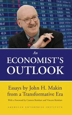 Egy közgazdász kilátásai: John H. Makin esszéi egy átalakuló korszakról - An Economist's Outlook: Essays by John H. Makin from a Transformative Era
