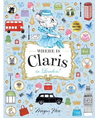 Hol van Claris Londonban! Claris: A Look-And-Find Story! - Where Is Claris in London!: Claris: A Look-And-Find Story!