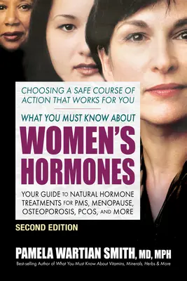 Amit a női hormonokról tudni kell - Második kiadás: A természetes hormonkezelések útmutatója a Pms, a menopauza, a csontritkulás, a Pcos és még sok minden más esetében. - What You Must Know about Women's Hormones - Second Edition: Your Guide to Natural Hormone Treatments for Pms, Menopause, Osteoporosis, Pcos, and More