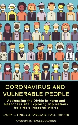 Koronavírus és sebezhető emberek: Az ártalmak és a válaszok közötti szakadék kezelése és a békésebb világra gyakorolt hatások feltárása - Coronavirus and Vulnerable People: Addressing the Divide in Harm and Responses and Exploring Implications for a More Peaceful World