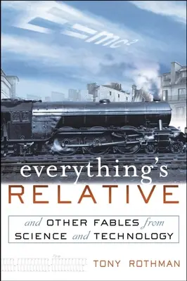 Minden relatív: És más mesék a tudományból és a technológiából - Everything's Relative: And Other Fables from Science and Technology