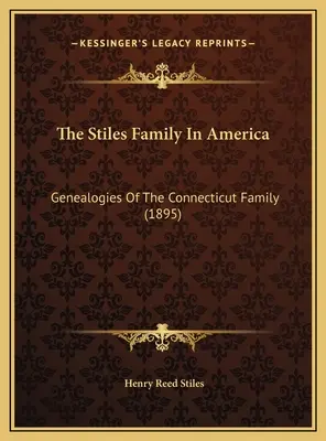 A Stiles család Amerikában: Genealogies Of The Connecticut Family (1895) - The Stiles Family In America: Genealogies Of The Connecticut Family (1895)