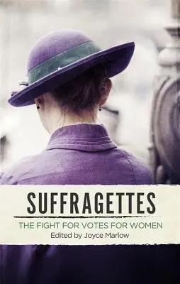 Szuffrazsettek: A nők szavazati jogáért folytatott harc - Suffragettes: The Fight for Votes for Women