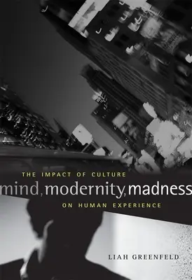 Elme, modernitás, őrület: A kultúra hatása az emberi tapasztalatra - Mind, Modernity, Madness: The Impact of Culture on Human Experience