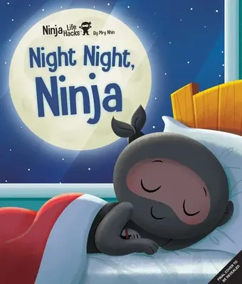 Ninja Life Hacks: Night Night Night Ninja: (Bedtime Book for Kids, Picture Book for Kids, Mindful Book for Kids, Social-Emotional Intelligence) - Ninja Life Hacks: Night Night Ninja: (Bedtime Book for Kids, Picture Book for Kids, Mindful Book for Kids, Social-Emotional Intelligence)