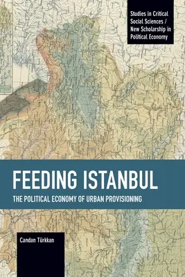 Isztambul etetése: A városi étkeztetés politikai gazdaságtana - Feeding Istanbul: The Political Economy of Urban Provisioning