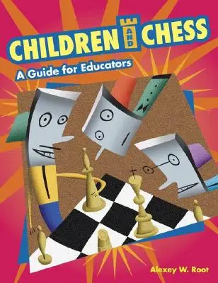 Gyermekek és a sakk: A Guide for Educators: A Guide for Educators - Children and Chess: A Guide for Educators