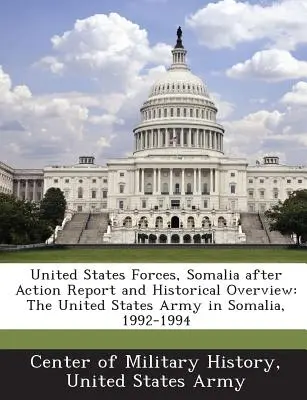 United States Forces, Somalia After Action Report and Historical Overview: Az Egyesült Államok hadserege Szomáliában, 1992-1994 - United States Forces, Somalia After Action Report and Historical Overview: The United States Army in Somalia, 1992-1994