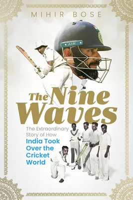 A kilenc hullám: A krikettvilág indiai meghódításának rendkívüli története - The Nine Waves: The Extraordinary Story of How India Took Over the Cricket World