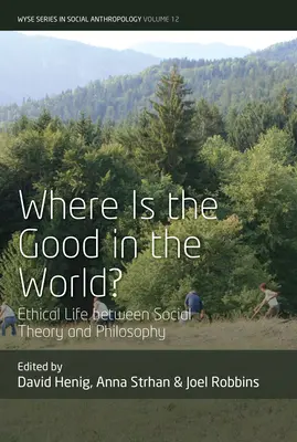Kde je na světě dobro? Etický život mezi sociální teorií a filozofií - Where Is the Good in the World?: Ethical Life Between Social Theory and Philosophy