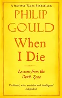 Amikor meghalok - Tanulságok a halálzónából - When I Die - Lessons from the Death Zone