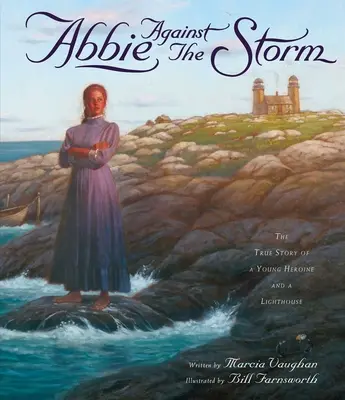 Abbie a vihar ellen: Egy fiatal hősnő és egy világítótorony igaz története - Abbie Against the Storm: The True Story of a Young Heroine and a Lighthouse
