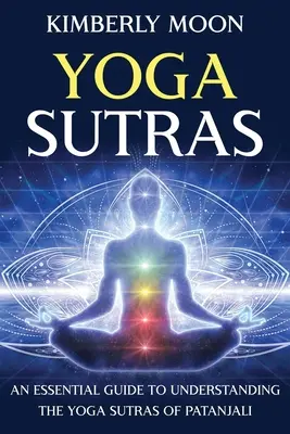 Jóga szútrák: Alapvető útmutató Patandzsali jóga szútráinak megértéséhez - Yoga Sutras: An Essential Guide to Understanding the Yoga Sutras of Patanjali